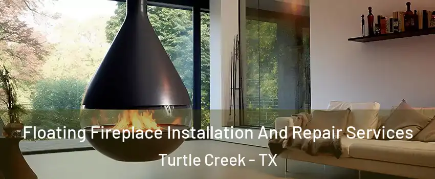 Floating Fireplace Installation And Repair Services Turtle Creek - TX