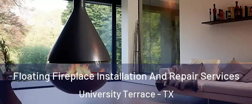 Floating Fireplace Installation And Repair Services University Terrace - TX