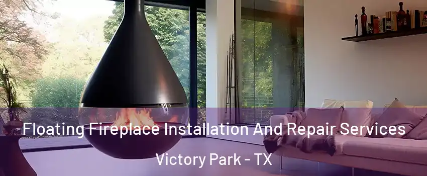 Floating Fireplace Installation And Repair Services Victory Park - TX