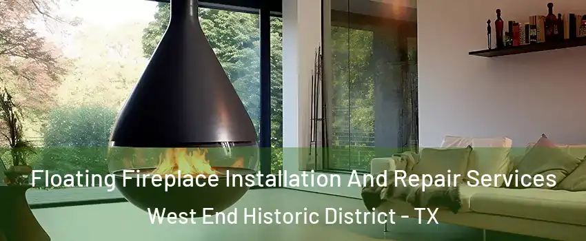 Floating Fireplace Installation And Repair Services West End Historic District - TX