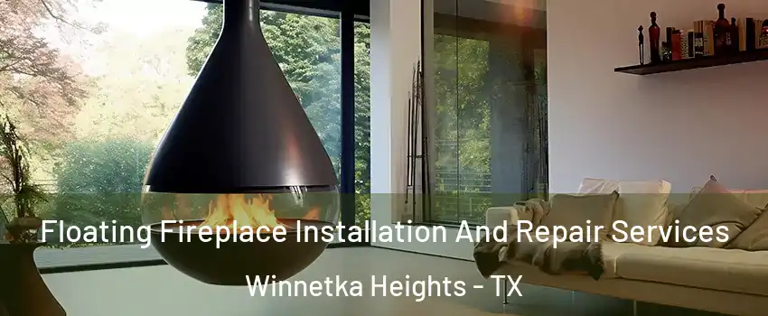 Floating Fireplace Installation And Repair Services Winnetka Heights - TX
