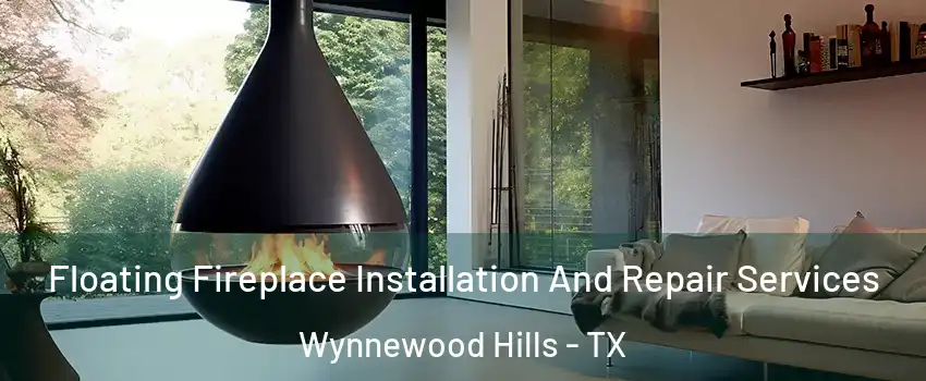 Floating Fireplace Installation And Repair Services Wynnewood Hills - TX