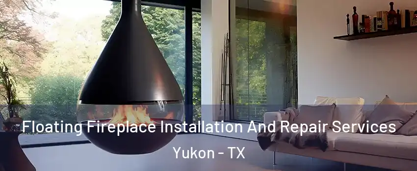 Floating Fireplace Installation And Repair Services Yukon - TX