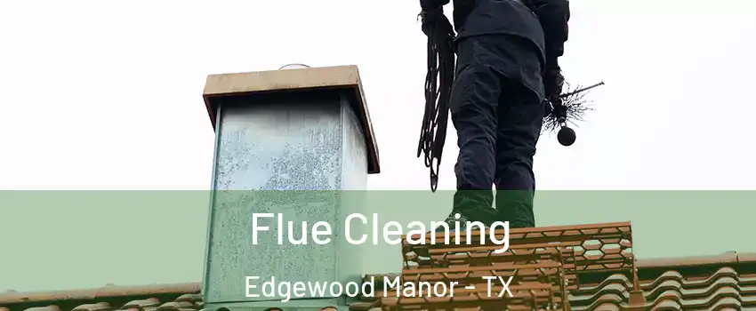 Flue Cleaning Edgewood Manor - TX