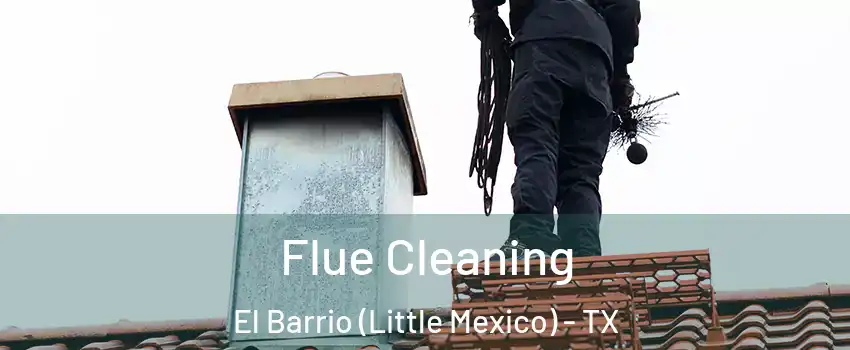 Flue Cleaning El Barrio (Little Mexico) - TX