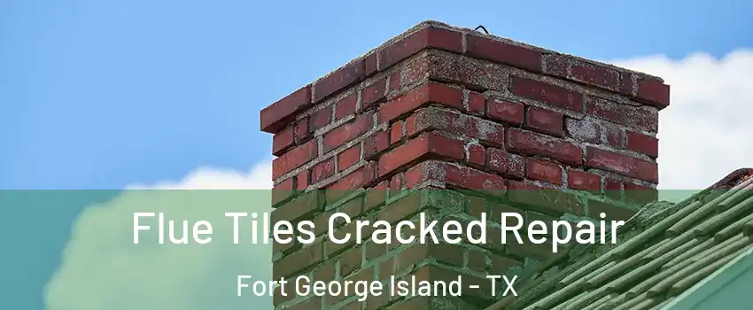 Flue Tiles Cracked Repair Fort George Island - TX