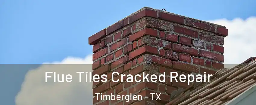 Flue Tiles Cracked Repair Timberglen - TX