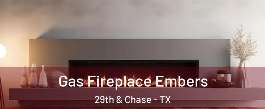 Gas Fireplace Embers 29th & Chase - TX