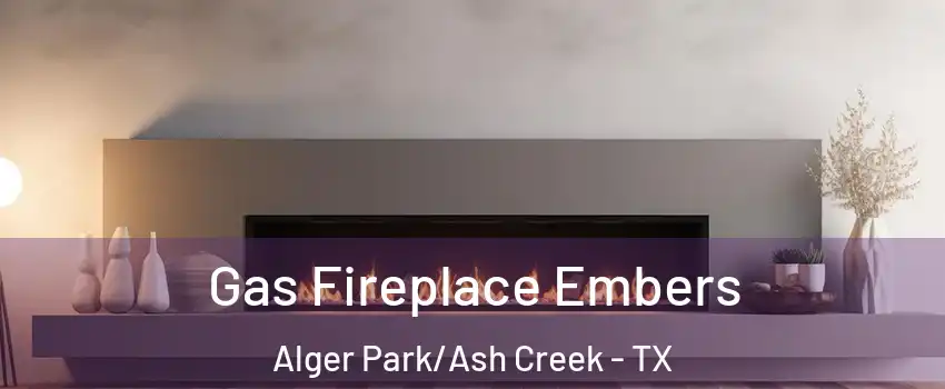 Gas Fireplace Embers Alger Park/Ash Creek - TX