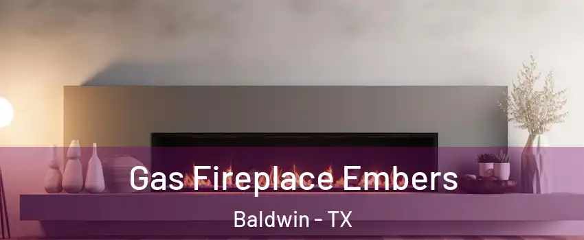 Gas Fireplace Embers Baldwin - TX