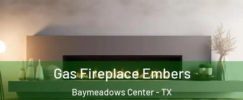 Gas Fireplace Embers Baymeadows Center - TX