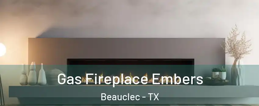 Gas Fireplace Embers Beauclec - TX