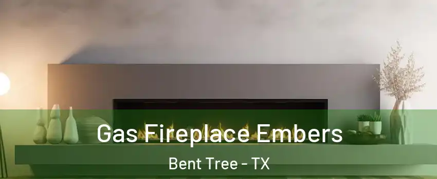 Gas Fireplace Embers Bent Tree - TX