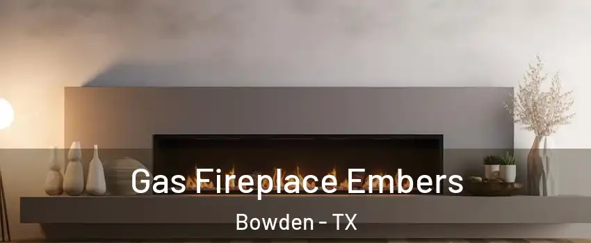 Gas Fireplace Embers Bowden - TX