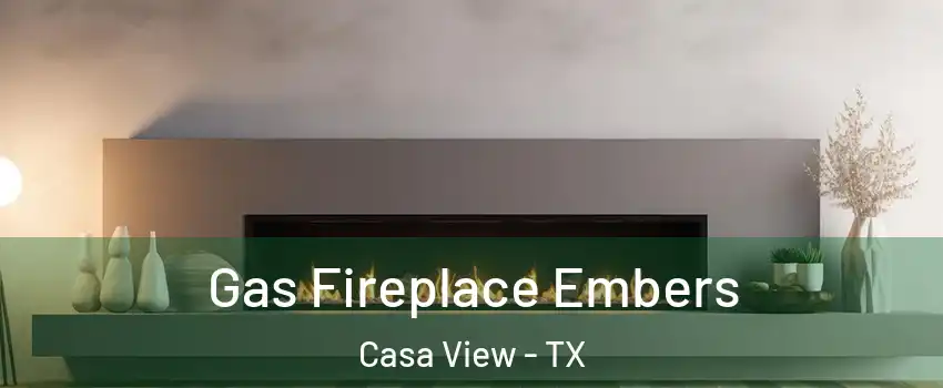 Gas Fireplace Embers Casa View - TX