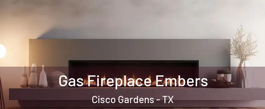 Gas Fireplace Embers Cisco Gardens - TX