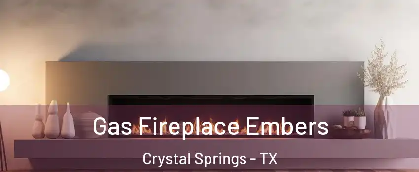 Gas Fireplace Embers Crystal Springs - TX