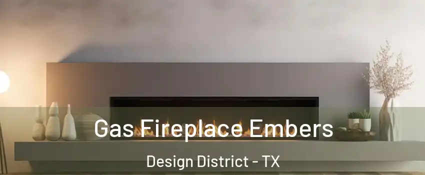 Gas Fireplace Embers Design District - TX