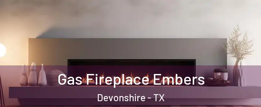 Gas Fireplace Embers Devonshire - TX