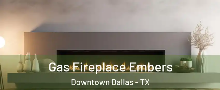 Gas Fireplace Embers Downtown Dallas - TX