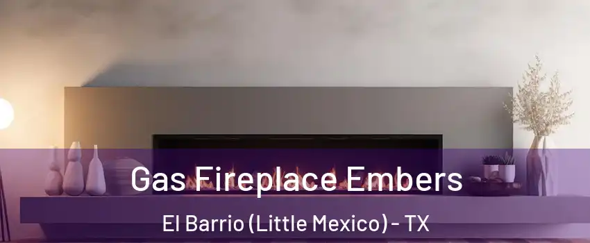 Gas Fireplace Embers El Barrio (Little Mexico) - TX