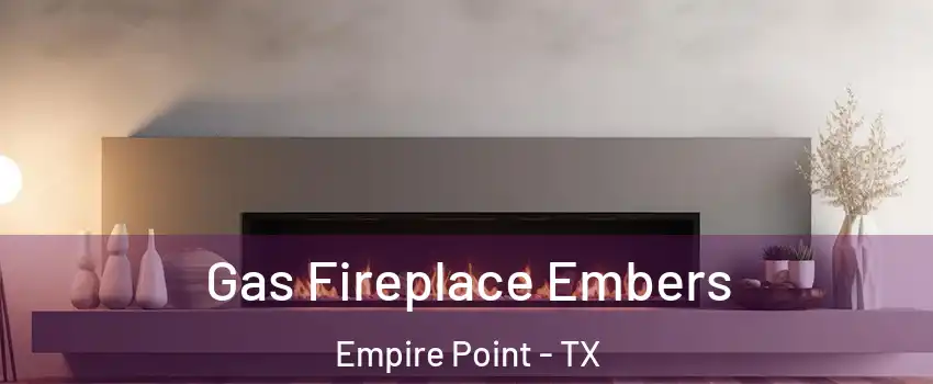 Gas Fireplace Embers Empire Point - TX