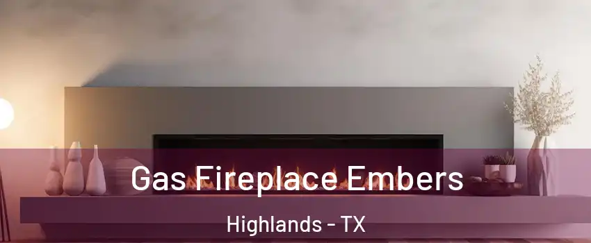 Gas Fireplace Embers Highlands - TX