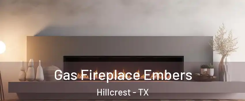 Gas Fireplace Embers Hillcrest - TX