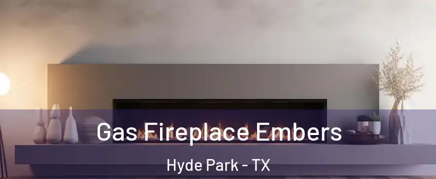 Gas Fireplace Embers Hyde Park - TX