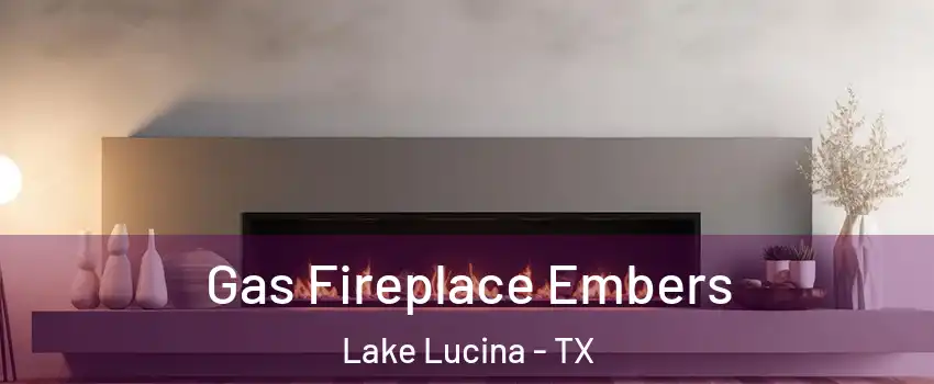 Gas Fireplace Embers Lake Lucina - TX