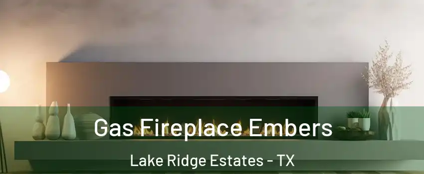 Gas Fireplace Embers Lake Ridge Estates - TX