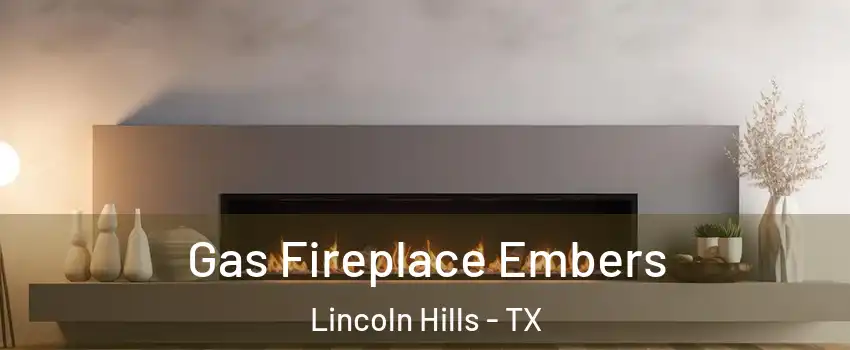 Gas Fireplace Embers Lincoln Hills - TX