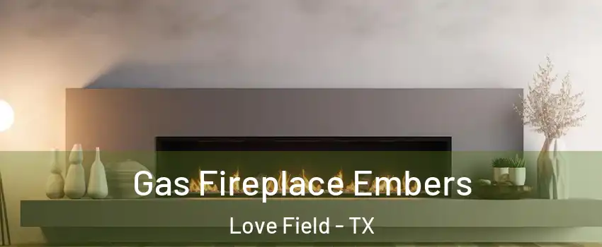 Gas Fireplace Embers Love Field - TX