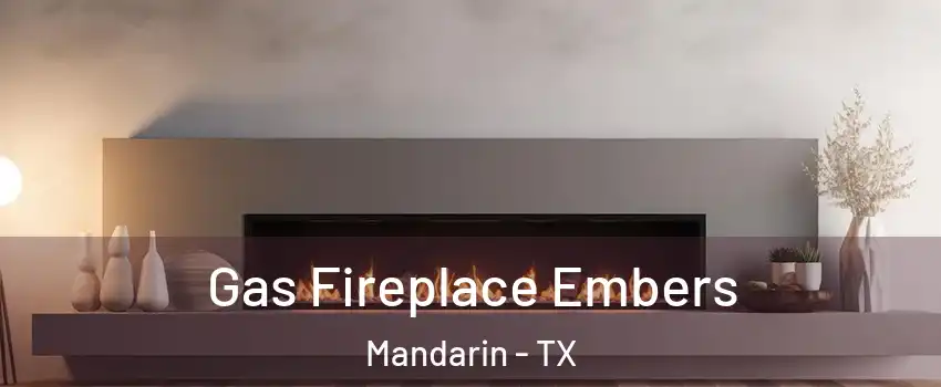 Gas Fireplace Embers Mandarin - TX