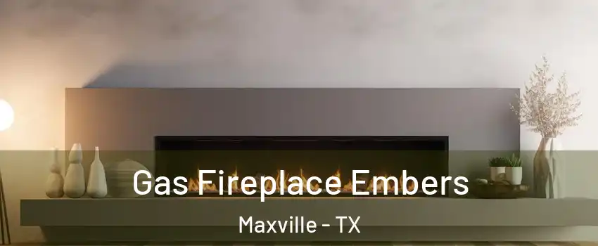 Gas Fireplace Embers Maxville - TX