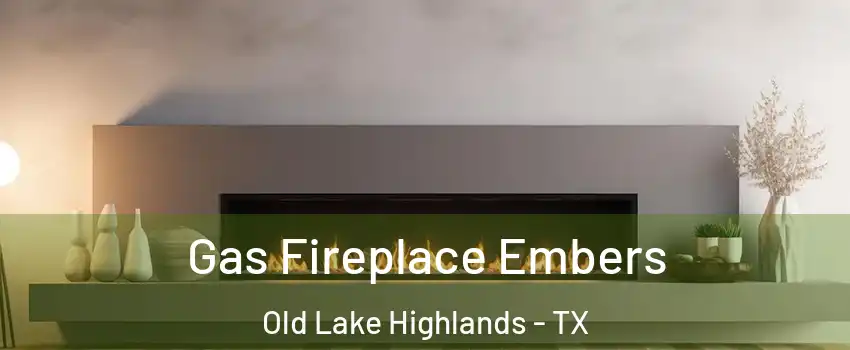 Gas Fireplace Embers Old Lake Highlands - TX