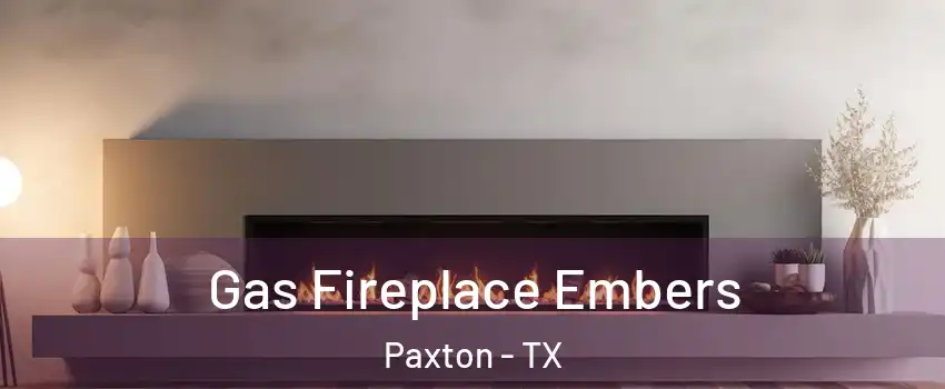 Gas Fireplace Embers Paxton - TX