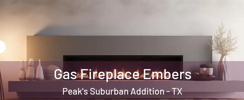 Gas Fireplace Embers Peak's Suburban Addition - TX