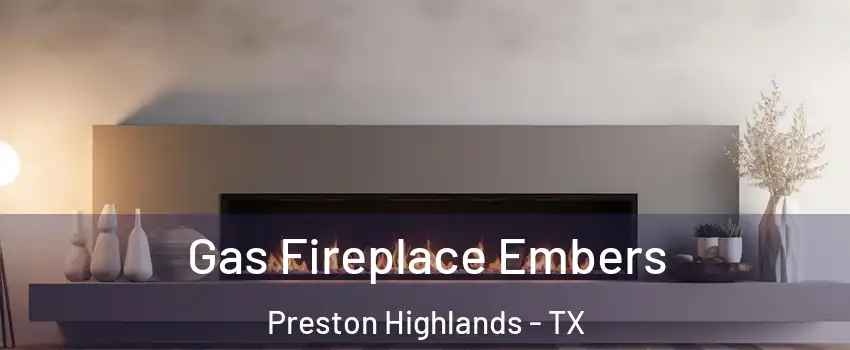 Gas Fireplace Embers Preston Highlands - TX