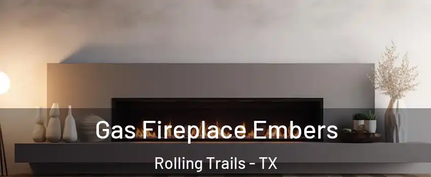 Gas Fireplace Embers Rolling Trails - TX