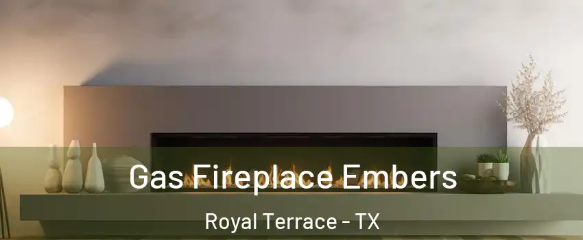 Gas Fireplace Embers Royal Terrace - TX