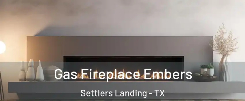 Gas Fireplace Embers Settlers Landing - TX