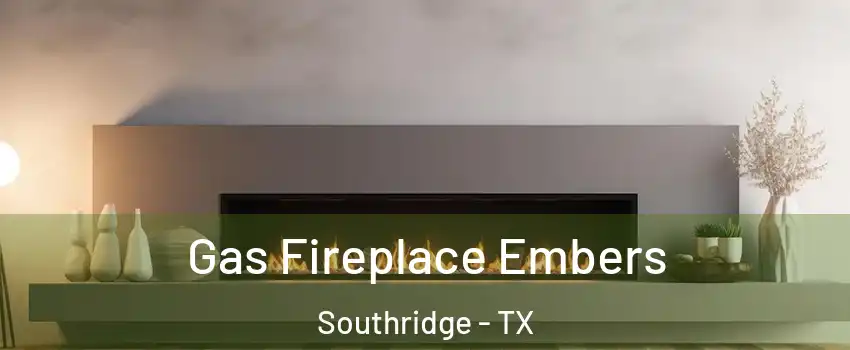 Gas Fireplace Embers Southridge - TX