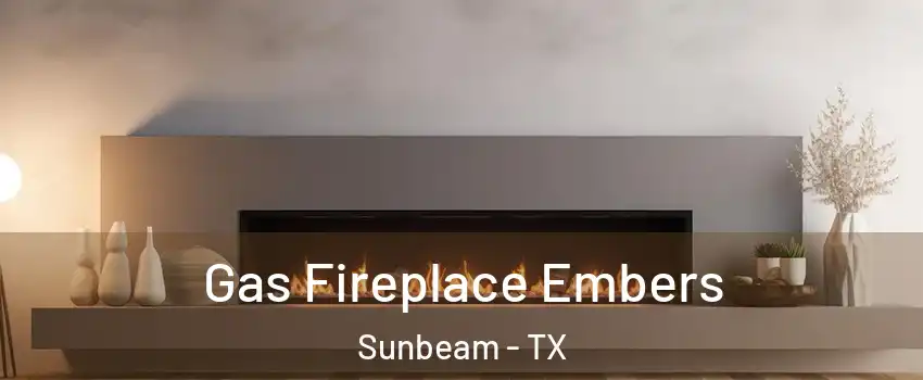 Gas Fireplace Embers Sunbeam - TX