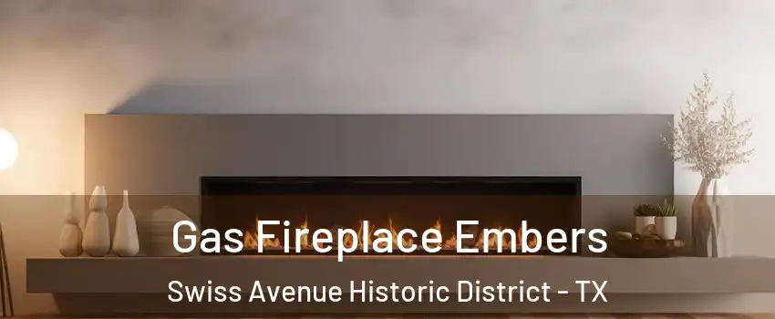 Gas Fireplace Embers Swiss Avenue Historic District - TX