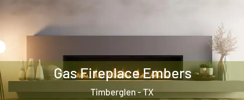 Gas Fireplace Embers Timberglen - TX