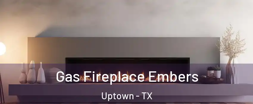 Gas Fireplace Embers Uptown - TX