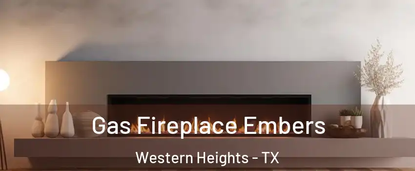 Gas Fireplace Embers Western Heights - TX