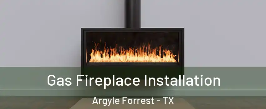 Gas Fireplace Installation Argyle Forrest - TX