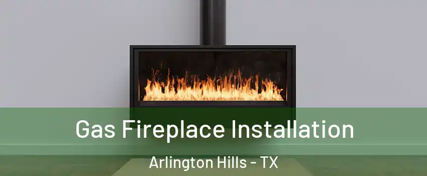 Gas Fireplace Installation Arlington Hills - TX